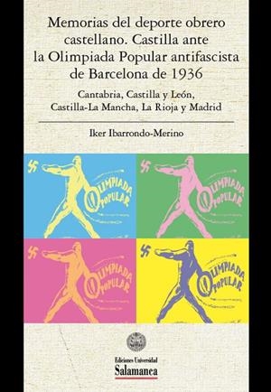 MEMORIAS DEL DEPORTE OBRERO CASTELLANO. CASTILLA ANTE LA OLIMPIADA POPULAR ANTIFASCISTA DE BARCELONA DE 1936 | 9788413117669 | IBARRONDO-MERINO, IKER
