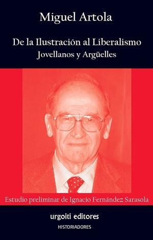 DE LA ILUSTRACION AL LIBERALISMO. JOVELLANOS Y ARGUELLES | 9788412103694 | ARTOLA GALLEGO, MIGUEL / FERNANDEZ SARASOLA, IGNACIO
