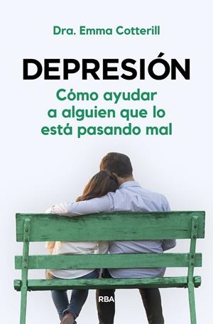 DEPRESIÓN. CÓMO AYUDAR A ALGUIEN QUE LO ESTÁ PASANDO MAL | 9788411320979 | COTTERILL, EMMA