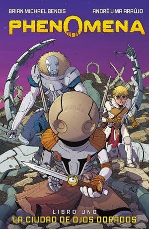 PHENOMENA. LIBRO 01 : LA CIUDAD DE LOS OJOS DORADOS | 9788467961072 | BENDIS, BRIAN MICHAEL / LIMA ARAÚJO, ANDRÉ