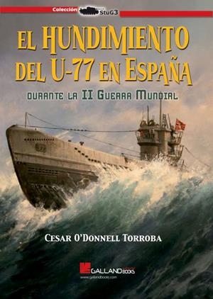 HUNDIMIENTO DEL U-77 EN ESPAÑA DURANTE LA SEGUNDA GUERRA MUNDIAL, EL | 9788419469151 | O'DONELL TORROBA, CÉSAR