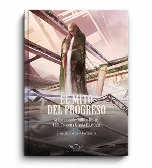 MITO DEL PROGRESO, EL | 9788412671520 | ALKORTA MARTIARTU, JON