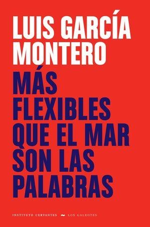 MÁS FLEXIBLE QUE EL MAR SON LAS PALABRAS | 9788418210402 | GARCIA MONTERO, LUIS