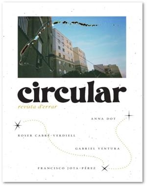 CIRCULAR : REVISTA D'ERRAR | 9788412668810 | CABRÉ-VERDIELL, ROSER/JOTA-PÉRE, FRANCISCO/VENTURA, GABRIEL/DOT, ANNA