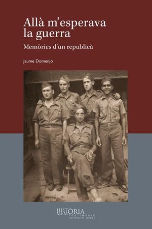 ALLÀ M'ESPERAVA LA GUERRA. MEMÒRIES D'UN REPUBLICÀ | 9788418951947 | DOMENJÓ SOLÀ, JAUME