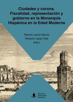 CIUDADES Y CORONA. FISCALIDAD, REPRESENTACIÓN Y GOBIERNO EN LA MONARQUÍA HISPÁNICA EN LA EDAD MODERN | 9788419024008 | FERN