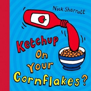 KETCHUP ON YOUR CORNFLAKES? | 9780439950640 | SHARRATT, NICK