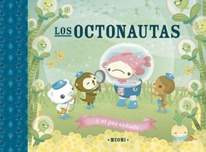 OCTONAUTAS Y EL PEZ CEÑUDO, LOS | 9788491456384 | MEOMI