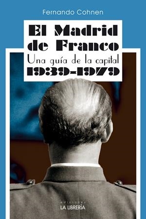 MADRID DE FRANCO, EL. UNA GUIA DE LA CAPITAL 1939 - 1979 | 9788498735000 | COHNEN SANCHEZ, FERNANDO