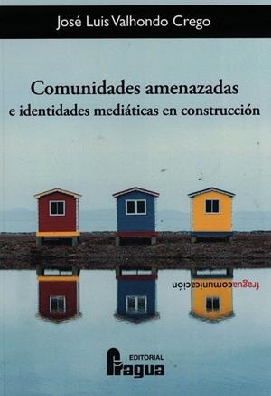 COMUNIDADES AMENZADAS E IDENTIDADES MEDIATICAS EN CONSTRUCCIÓN | 9788470748509 | VALHONDO CREGO, JOSE LUIS