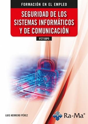 IFCT100PO SEGURIDAD DE LOS SISTEMAS INFORMATICOS Y DE COMUNICACIÓN | 9788419444912 | HERRERO PEREZ, LUIS