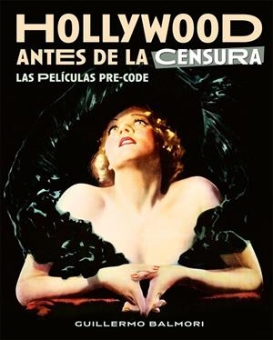 HOLLYWOOD ANTES DE LA CENSURA. LAS PELICULAS PRE-CODE | 9788418181580 | BALMORI, GUILLERMO