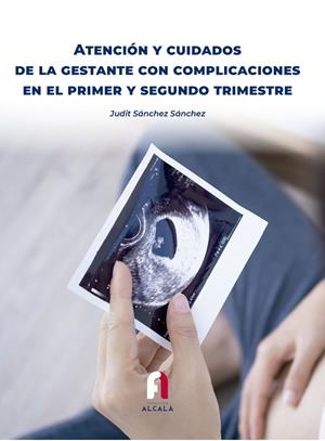 ATENCIÓN Y CUIDADOS DE LA GESTANTE CON COMPLICACIONES EN EL PRIMER Y SEGUNDO TRIMESTRE | 9788418980831 | SANCHEZ SANCHEZ, JUDIT