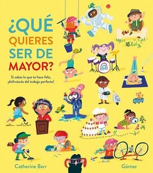 ¿QUÉ QUIERES SER DE MAYOR? | 9788419253873 | GOMEZ / BARR, CATHERINE