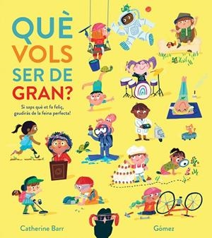 QUÈ VOLS SER DE GRAN? | 9788419253880 | GOMEZ / BARR, CATHERINE