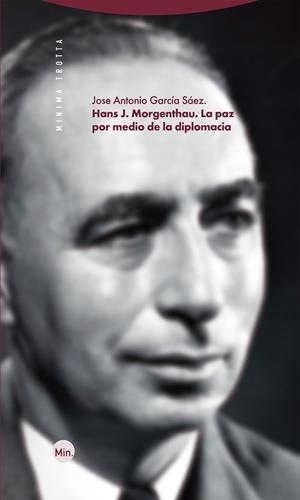 HANS J. MORGENTHAU. LA PAZ POR MEDIO DE LA DIPLOMACIA | 9788413641003 | GARCIA SAEZ, JOSE ANTONIO