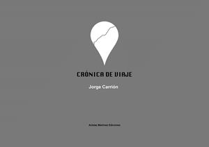 CRÓNICA DE VIAJE | 9788494256301 | CARRION, JORGE / CARRIÓN GÁLVEZ, JORGE