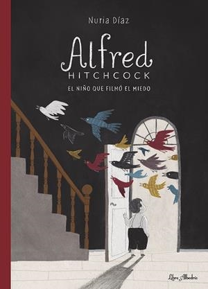 ALFRED HITCHCOCK. EL NIÑO QUE FILMÓ EL MIEDO | 9788412567397 | DIAZ, NURIA