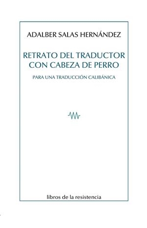 RETRATO DEL TRADUCTOR CON CABEZA DE PERRO | 9788415766933 | SALAS HERNANDEZ, ADALBER