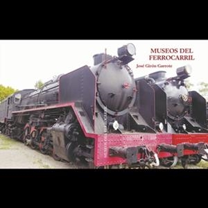 MUSEOS DEL FERRCARRIL | 9788412654813 | GIRON GARROTE, JOSE