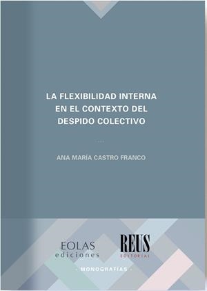 LA FLEXIBILIDAD INTERNA EN EL CONTEXTO DEL DESPIDO COLECTIVO | 9788419453594 | CASTRO FRANCO, ANA MARÍA