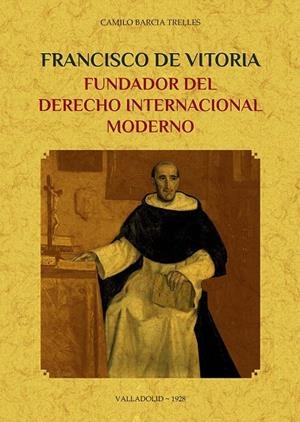 FRANCISCO DE VITORIA FUNDADOR DEL DERECHO INTERNACIONAL MODERNO | 9788490017746 | BARCIA TRELLES, CAMILO