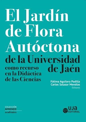 JARDÍN DE FLORA AUTÓCTONA DE LA UNIVERSIDAD DE JAÉN COMO RECURSO EN LA DIDÁCTICA DE LAS CIENCIAS, EL | 9788491595045 | SILES COLMENERO, GEMMA