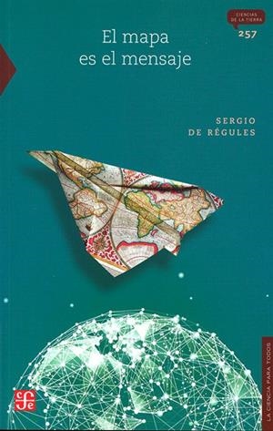 MAPA ES EL MENSAJE, EL | 9786071673855 | REGULES, SERGIO DE