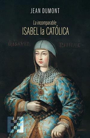 INCOMPARABLE ISABEL LA CATÓLICA, LA | 9788413391472 | DUMONT, JEAN
