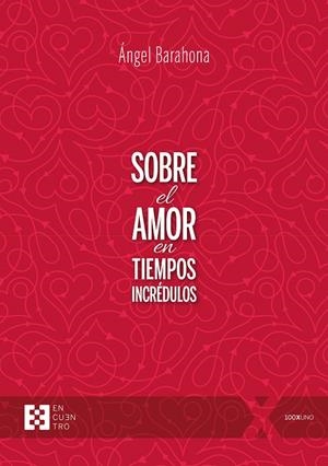 SOBRE EL AMOR EN TIEMPOS INCRÉDULOS | 9788413391458 | BARAHONA PLAZA, ÁNGEL