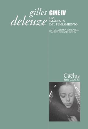 CINE IV. LAS IMÁGENES DEL PENSAMIENTO. AUTOMATISMO, SEMIÓTICA Y ACTOS DE FABULACIÓN | 9789873831737 | DELEUZE, GILLES