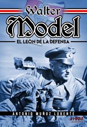 WALTER MODEL. EL LEÓN DE LA DEFENSA | 9788417859688 | MUÑOZ LORENTE, ANTONIO