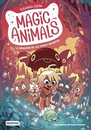 MAGIC ANIMALS 02. LA INVASIÓN DE LAS RANAS GIGANTES | 9788408271840 | ISERN, SUSANNA / DALMAU, CARLES