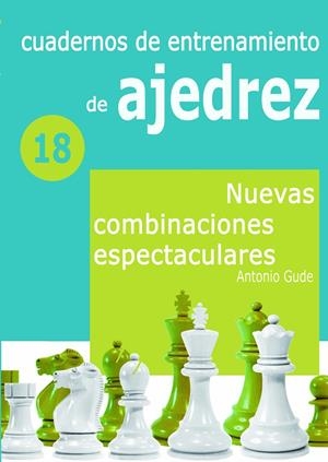 CUADERNO DE ENTRENAMIENTO 18 - NUEVAS COMBINACIONES ESPECTACULARES | 9788412692310 | GUDE FERNÁNDEZ, ANTONIO