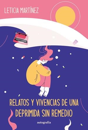 RELATOS Y VIVENCIAS DE UNA DEPRIMIDA SIN REMEDIO | 9788419796226 | MARTÍNEZ, LETICIA
