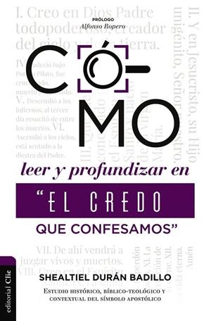 COMO LEER Y PROFUNDIZAR EN EL CREDO QUE CONFESAMOS | 9788419055330 | DURÁN BADILLO, SHEALTIEL