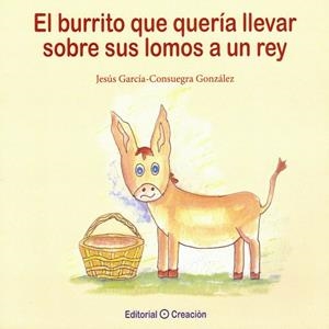 BURRITO QUE QUERÍA LLEVAR SOBRE SUS LOMOS A UN REY, EL | 9788415676850 | GARCÍA-CONSUEGRA GONZÁLEZ, JESÚS