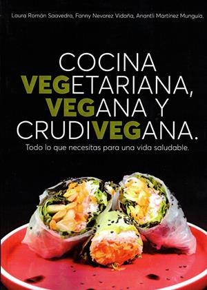 COCINA VEGETARIANA, VEGANA Y CRUDIVEGANA | 9788419710260 | ROMÁN SAAVEDRA, LAURA/NERVÁEZ VIDAÑA, FANNY/MARTÍNEZ MINGUÍA, ANANTLI
