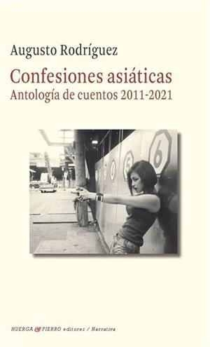 CONFESIONES ASIATICAS ( ANTOLOGIA DE CUENTOS 2011-2021) | 9788412679298 | RODRIGUEZ, AUGUSTO