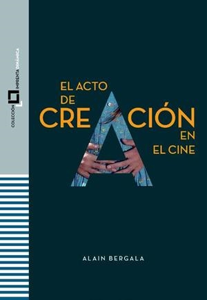 ACTO DE CREACIÓN EN EL CINE, EL | 9788409503476 | BERGALA, ALAIN