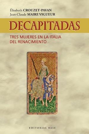 DECAPITADAS. TRES MUJERES EN LA ITALIA DEL RENACIMIENTO | 9788418715365 | MAIRE VIGUEUR, JEAN-CLAUDE