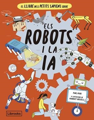 LLIBRE DELS PETITS SÀPIENS SOBRE ELS ROBOTS I LA IA, EL | 9788412586152 | RUSSELL, HARRIET / VIRR, PAUL