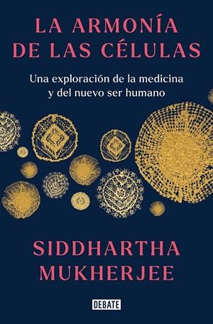 ARMONÍA DE LAS CÉLULAS, LA | 9788419399465 | MUKHERJEE, SIDDHARTHA