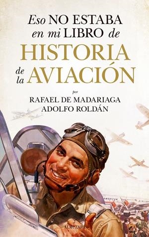 ESO NO ESTABA EN MI LIBRO DE HISTORIA DE LA AVIACIÓN | 9788411315630 | MADARIAGA, RAFAEL DE