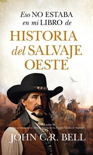 ESO NO ESTABA EN MI LIBRO DEL SALVAJE OESTE | 9788411315692 | BELL, JOHN C. R.