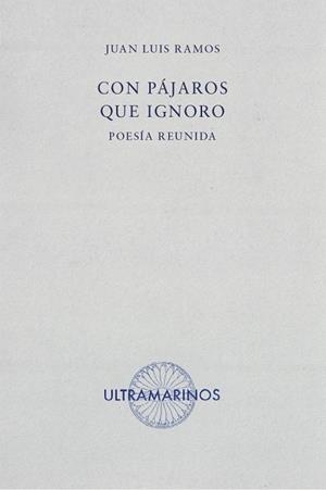 CON PÁJAROS QUE IGNORO | 9788494520839 | LUIS RAMOS, JUAN
