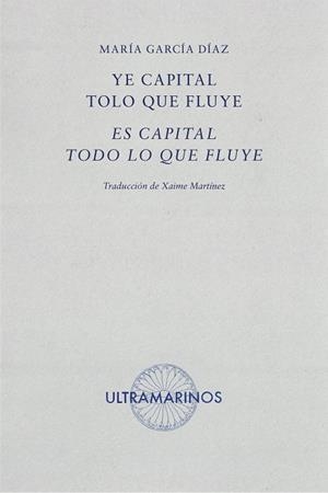 YE CAPITAL TOLO QUE FLUYE/ ES CAPITAL TODO LO QUE FLUYE | 9788412260243 | GARCÍA DÍAZ, MARÍA