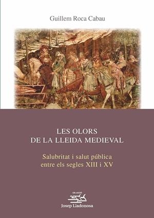 OLORS DE LA LLEIDA MEDIEVAL, LES | 9788491444152 | ROCA, GUILLEM