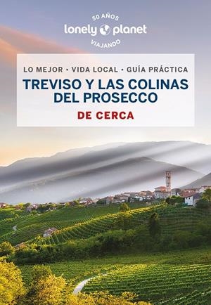 TREVISO Y LAS COLINAS DEL PROSECCO : DE CERCA LONELY PLANET [2023] | 9788408269113 | FALCONIERI, DENIS