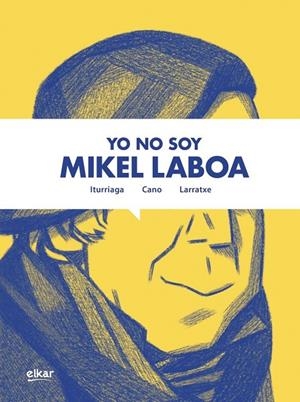 YO NO SOY MIKEL LABOA | 9788413602776 | ITURRIAGA, UNAI / CANO, HARKAITZ / LARRETXE, JOSEBA